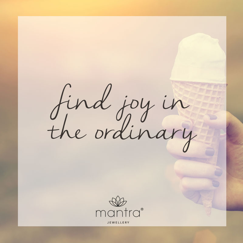 Find joy in the ordinary