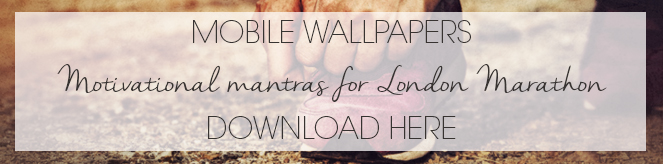 Downloadable Mobile Wallpapers - motivational Mantras for London Marathon Downloadable Mobile Wallpapers - motivational Mantras for London Marathon