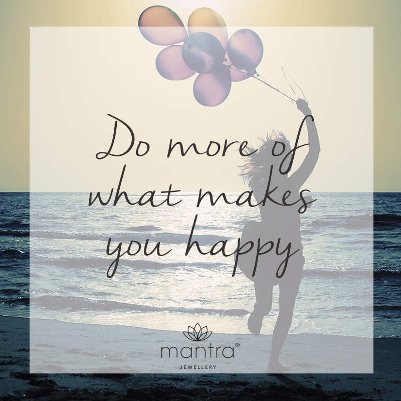 do more of what makes you happy mantra