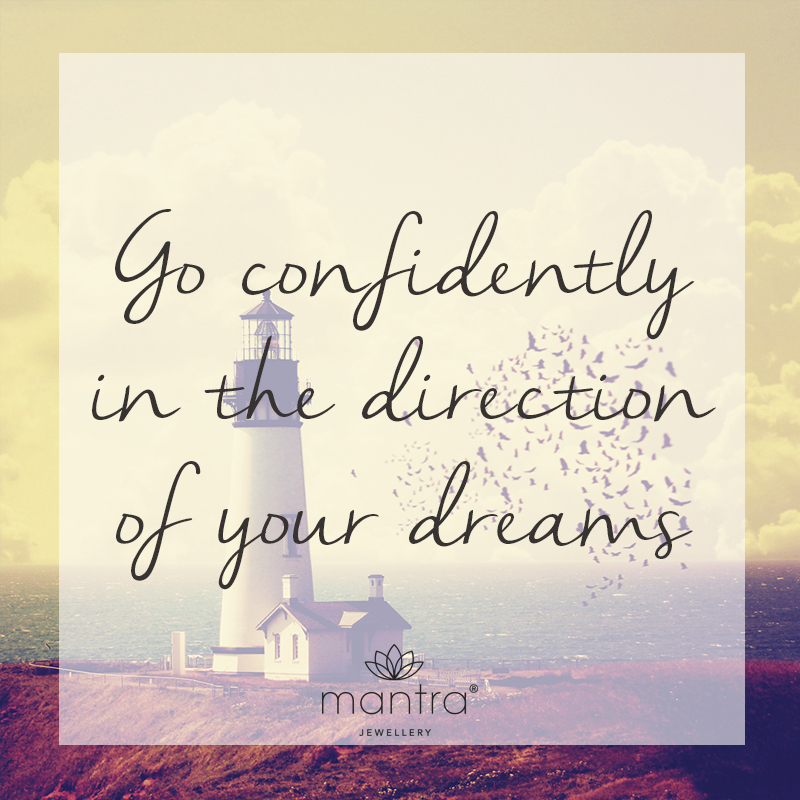 Go confidently in the direction of your dreams