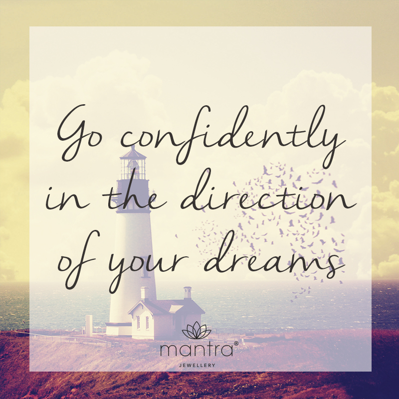 Go confidently in the direction of your dreams Go confidently in the direction of your dreams
