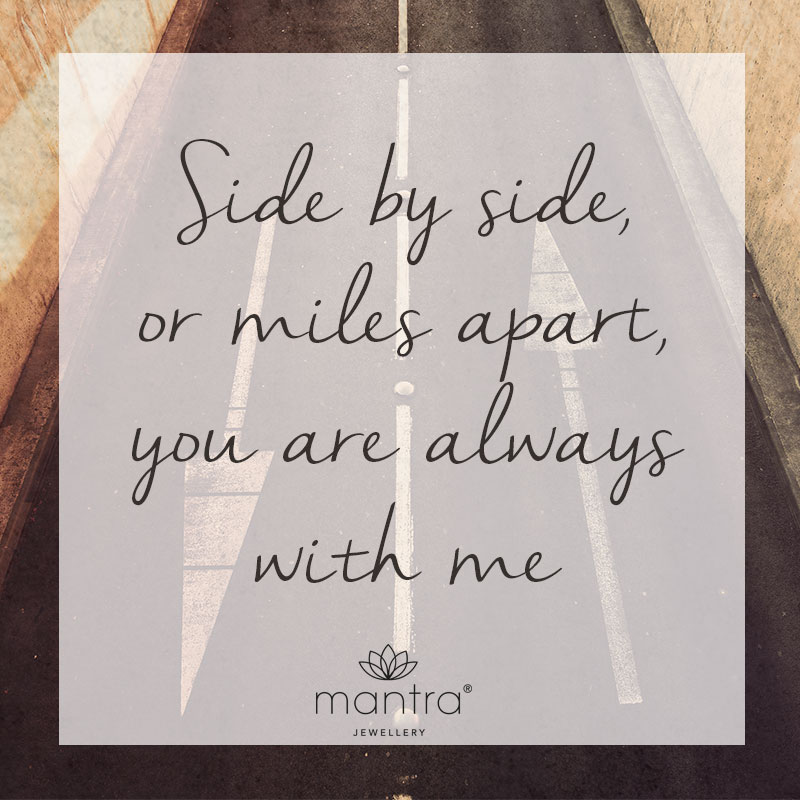 Side by side or miles apart, you are always with me quote