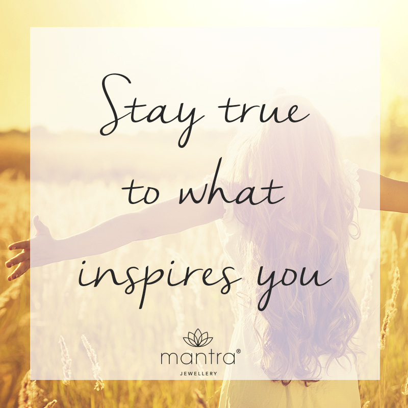 Stay true to what inspires you