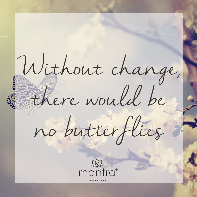 Without change, there would be no butterflies quote