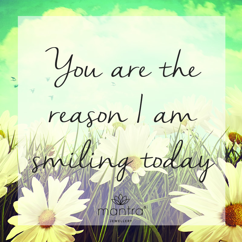you are the reason i'm smiling today