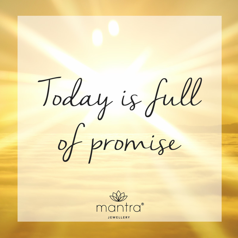 Today is full of promise