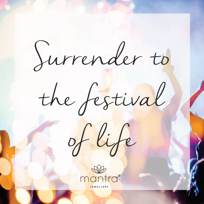 Surrender to the festival of life 